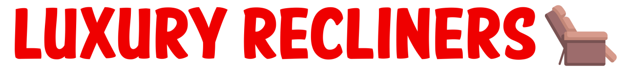 Luxury Recliners Luxury Recliners